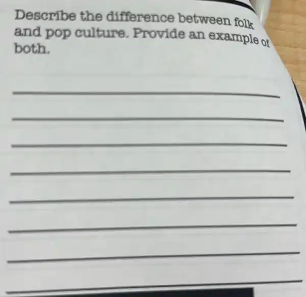 Describe the difference between folk
and pop culture . Provide an example of
both.