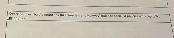 Describe how Nordic countries (like Sweden and Norway) balance socialist policies with capitalist
principles.