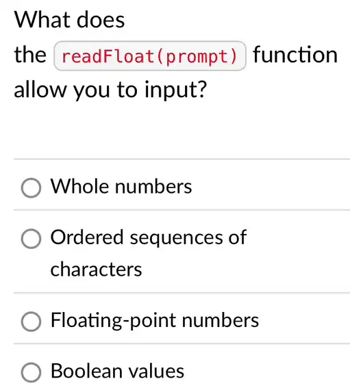 What does
the square  function
allow you to input?
Whole numbers
Ordered sequences of
characters
Floating-point numbers
Boolean values