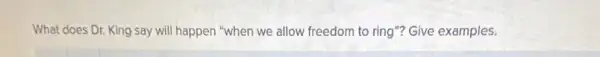 What does Dr. King say will happen "when we allow freedom to ring"? Give examples.