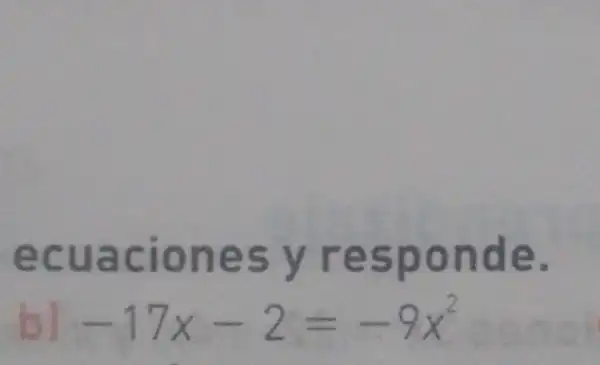 ecuaciones y responde.
-17x-2=-9x^2