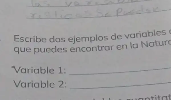 Escribe dos ejemplos de variables
que puedes encontrar en la Nature
Variable 1: __
Variable 2: __