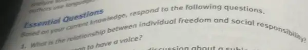 Essential Questions
Essentio Questions tedge respond to the following questions.
to have a voice?
1. What is the relationship between individual freedom and social responsibility