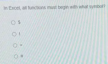 In Excel, all functions must begin with what symbol?
 
equiv 
tt