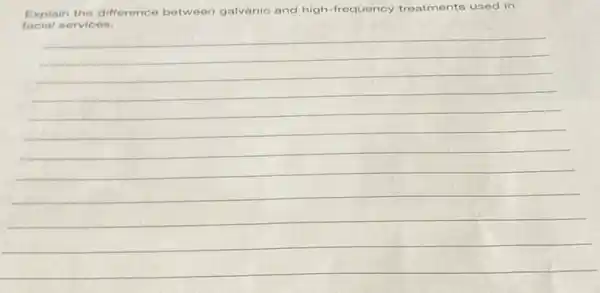 Explain the difference between galvanic and high frequency treatments used in
__