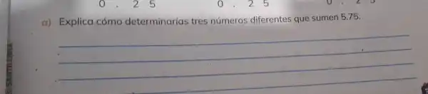 a) Explica cómo determinar(as tres números diferentes que sumen 5.75 .
__