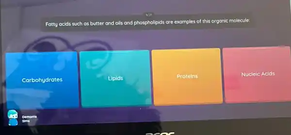 Fatty acids such as butter and oils and phospholipids are examples of this organic molecule:
Carbohydrates
Lipids
Proteins
Nucleic Acids