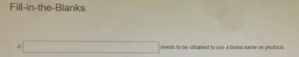 Fill-in-the -Blanks
A square  needs to be obtained to use a brand name on products.