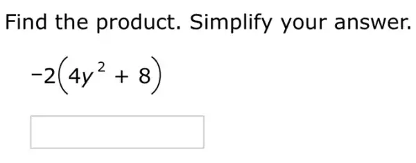 Find the product . Simplify your answer.
-2(4y^2+8)
square