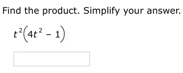 Find the product Simplify your answer.
t^2(4t^2-1)
square