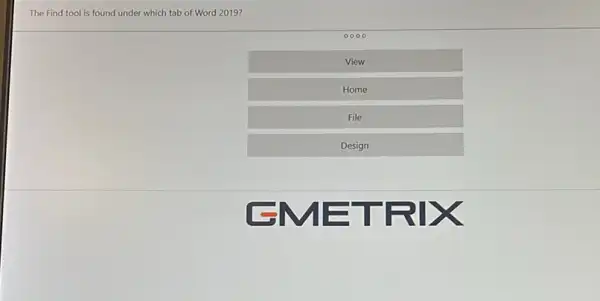 The Find tool is found under which tab of Word 2019?
0000
View
Home
File
Design