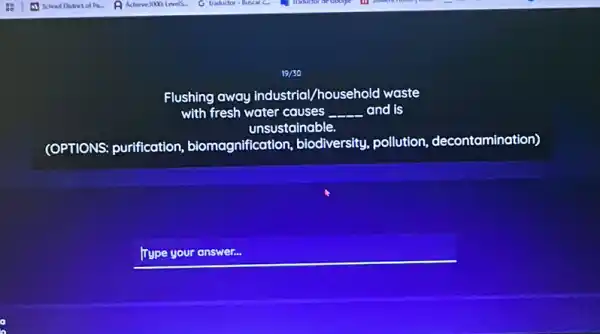 Flushing away industrial,/household waste
with fresh water causes __ and is
unsustainable.
(OPTIONS: purification , biomagnification,biodiversity, pollution,decontamination)
__