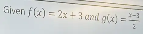 Given f(x)=2x+3 and g(x)=(x-3)/(2)