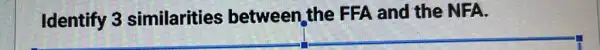 Identify 3 similarities between the FFA and the NFA.
