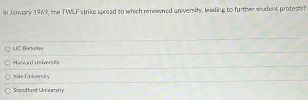 In January 1969, the TWLF strike spread to which renowned university leading to further student protests?
UC Berkeley
Harvard Universtiy
Yale University
Standford University