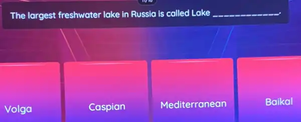 The largest freshwater lake in Russia is called Lake
__
Volga
Caspian
Mediterranean
Baikal