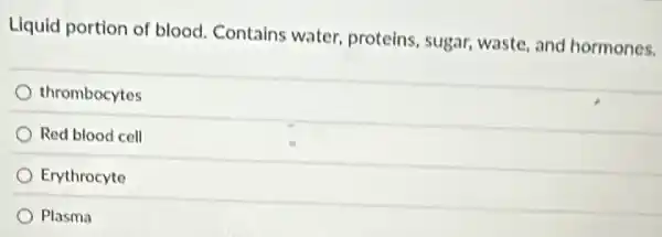 Liquid portion of blood.Contains water, proteins , sugar, waste, and hormones.
thrombocytes
Red blood cell
Erythrocyte
Plasma