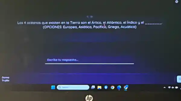 Los 4 océanos que existen en lo Tlerro son el Artico, el All Allóntico, el Indico y el __
Griego, Acuática)
__