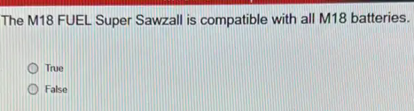 The M18 FUEL Super Sawzall is compatible with all M18 batteries.
True
False