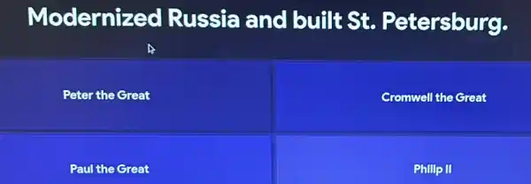 Modernized Russia and built St Petersburg.
Peter the Great
Cromwell the Great
Paul the Great
Phillp II