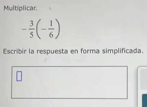 Multiplicar.
-(3)/(5)(-(1)/(6))
Escribir la respuesta en forma simplificada.
square 
square