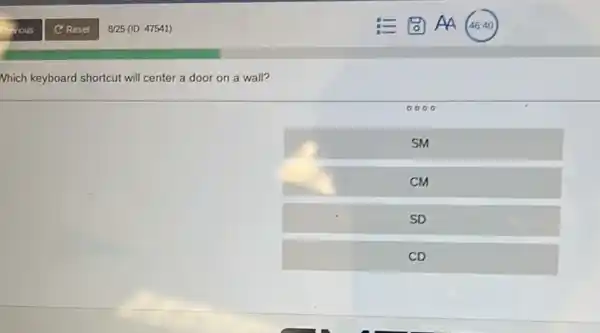 Nhich keyboard shortcut will center a door on a wall?
SM
CM
SD
CD