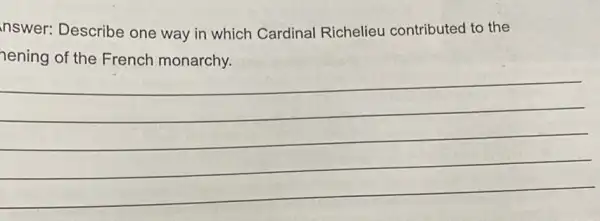 nswer: Describe one way in which Cardinal Richelieu contributed to the
nening of the French monarchy.
√
harmonious