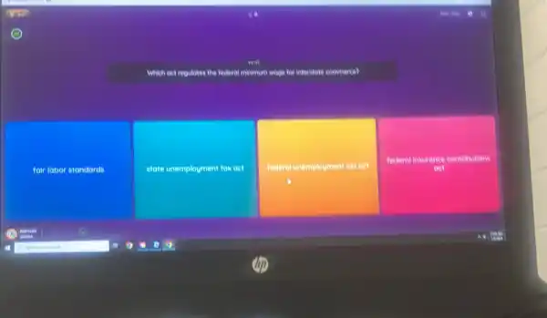 Which oet regulates the federal malamun wage for interstate commere?
fair labor standards
state unemployment tax oct
federol unemployment tax oct
federol mourance contributions