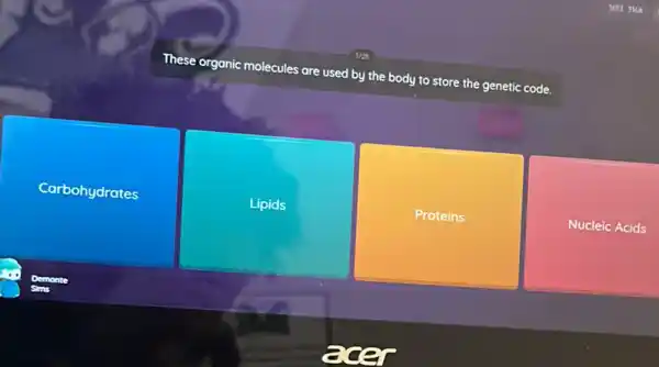 These organic molecules are used by the body to store the genetic code.
Carbohydrates
Lipids
Proteins
Nucleic Acids