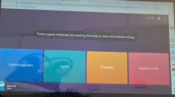 These organic molecules
sules are used by the body to store and release energy
Carbohydrates
Lipids
Proteins
Nucleic Acids