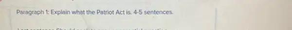 Paragraph 1: Explain what the Patriot Act is. 4-5 sentences.