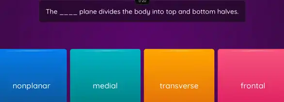 The __ plane divides the body into top and bottom halves.
nonplanar
medial
transverse
frontal