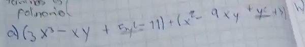 polinorio
a) (3 x^3-x y+5 y^2-11)+(x^2-9 x y+y^2+3)