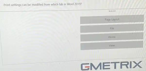 Print settings can be modified from which tab in Word 2019?
00.00
Page Layout
File
Home
View