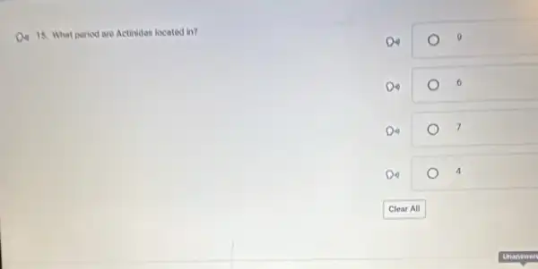 Q. 15. What period are Actinides located in?
0
6
Di)	7
Do	4