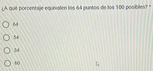 ¿A qué porcentaje equivalen los 64 puntos de los 100 posibles?
64
54
34
60