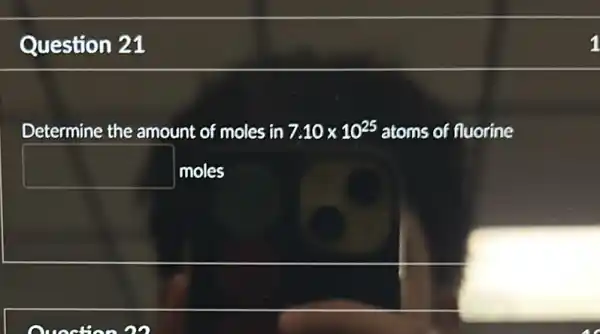 Question 21
Determine the amount of moles in 7.10times 10^25 atoms of fluorine
square  moles