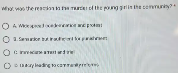 What was the reaction to the murder of the young girl in the community?
A. Widespread condemnation and protest
B. Sensation but insufficient for punishment
C. Immediate arrest and trial
D. Outcry leading to community reforms