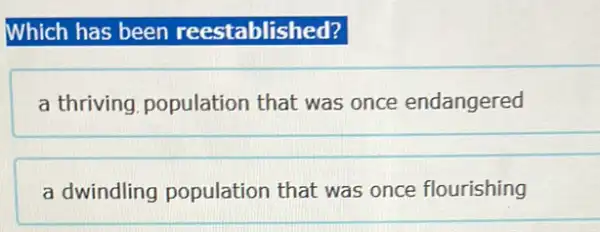 Which has been reestablished?
a thriving, population that was once endangered
a dwindling population that was once flourishing