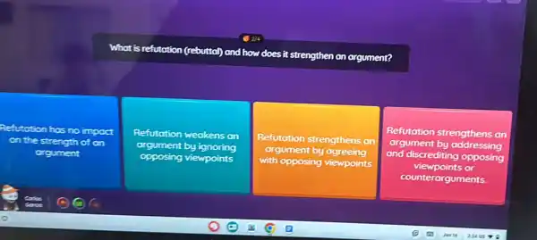 What is refutation (rebutton)
) and how does it strengthen an argument?
Refutation has no impoct
on the strength of on
orgument
Refutation weakens an
orgument by ignoring
opposing viewpoints
Refutation strengthens an
argument by agreeing
with opposing viewpoints
Refutation strengthens an
argument by addressing
and discrediting opposing
counterar rguments