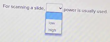 For scanning a slide,
square 
power is usually used.
square 
low