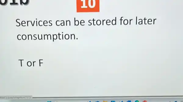 Services can be stored for later
consumption.
Tor F