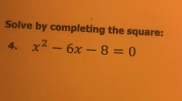 Solve by completing the square:
4. x^2-6x-8=0