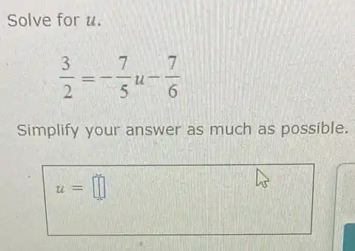 Solve for u.
(3)/(2)=-(7)/(5)u-(7)/(6)
Simplify your answer as much as possible.
u= square