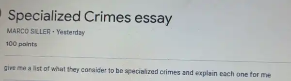 Specialized Crimes essay
MARCO SILLER - Yesterday
100 points
give me a list of what they consider to be specialized crimes and explain each one for me