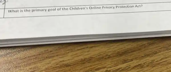 square 
What is the primary goal of the Children's Online Privacy Protection Act?