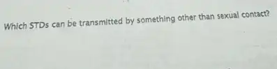 Which STDs can be transmitted by something other than sexual contact?