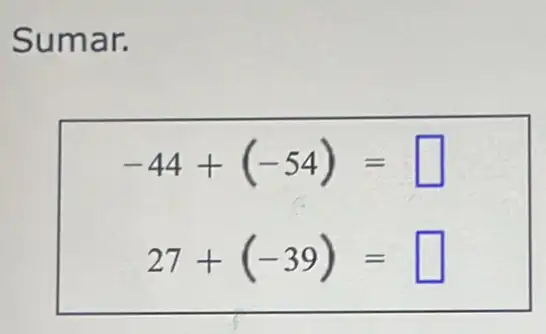 Sumar.
-44+(-54)= square 
27+(-39)= square