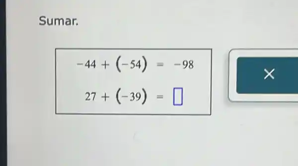 Sumar.
-44+(-54)=-98
27+(-39)= square