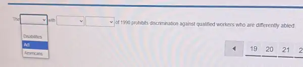 The
square 
Iwith square  square  of 1990 prohibits discrimination against qualified workers who are differently abled.
square  1920 212